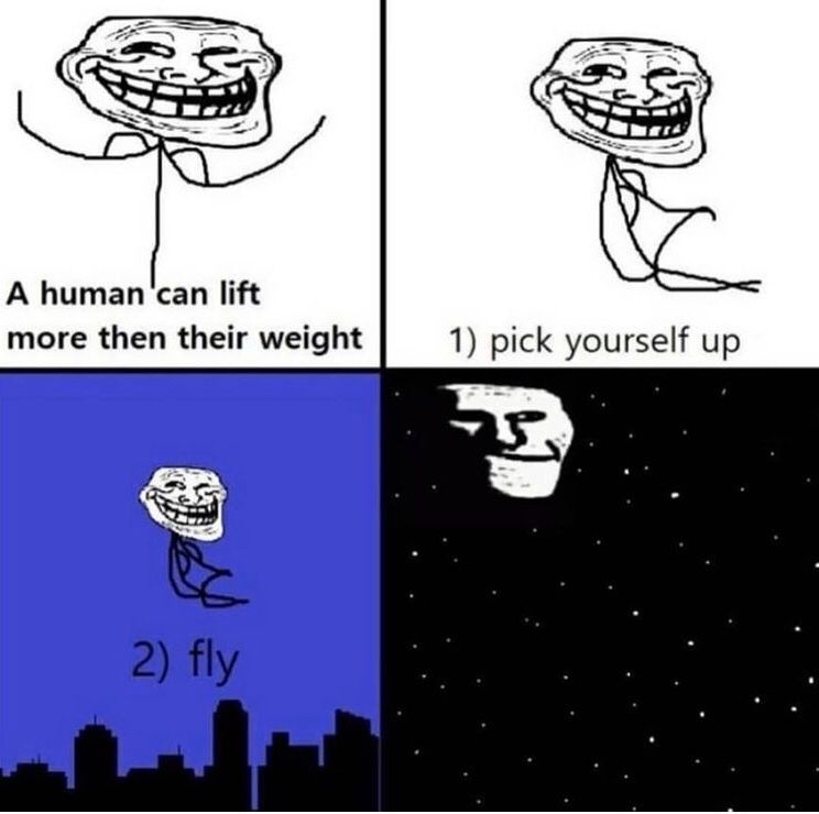 The image is a four-panel comic featuring the trollface character. In the top left, the trollface is lifting weights with the text "A human can lift more than their weight". The top right panel shows the trollface sitting with the text "1) pick yourself up". In the bottom left panel, the trollface is flying over a city with the text "2) fly". The bottom right panel shows a dark night sky with a trollface in it.