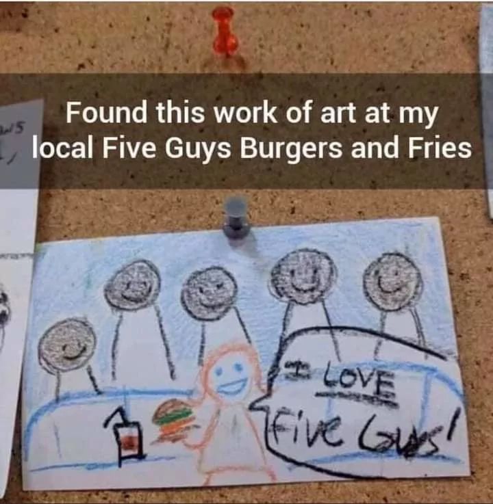 5
Found this work of art at my
local Five Guys Burgers and Fries
LOVE
Five Guys!