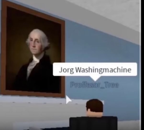 A digital painting of George Washington in a frame is on a wall. A speech bubble reads, "Jorg Washingmachine". A Roblox character stands before the image.