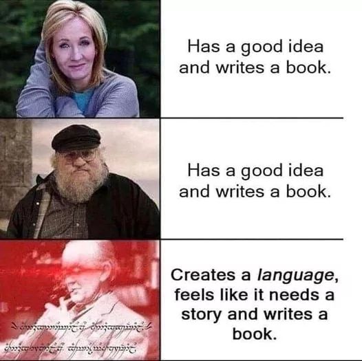 Dit if chan
bei nicht
Has a good idea
and writes a book.
Has a good idea
and writes a book.
Creates a language,
feels like it needs a
story and writes a
book.