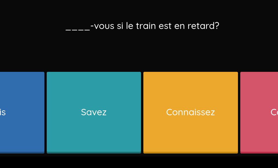 is
-vous si le train est en retard?
Savez
Connaissez
C