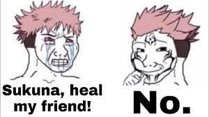 Sukuna, heal
my friend!
N
No.