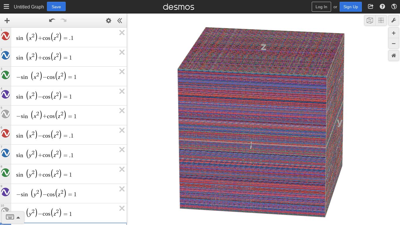 8
10
+
Untitled Graph Save
sin (x²)+cos (₂²) = .1
sin (x²)+cos (2²) = 1
-sin (x²)-cos(z²) = 1
sin (x²)-cos(z²) = 1
-sin (x²)+cos (2²) = 1
sin (x²)-cos(₂²) = .1
sin (y²)+cos (2²)
= .1
sin (y²)+cos (₂²) = 1
-sin (²)-cos(z²) = 1
(²) cos (2²) = 1
O
✓
X
X
X
X
X
X
X
X
X
X
desmos
Log In or
Sign Up
8
4
+<