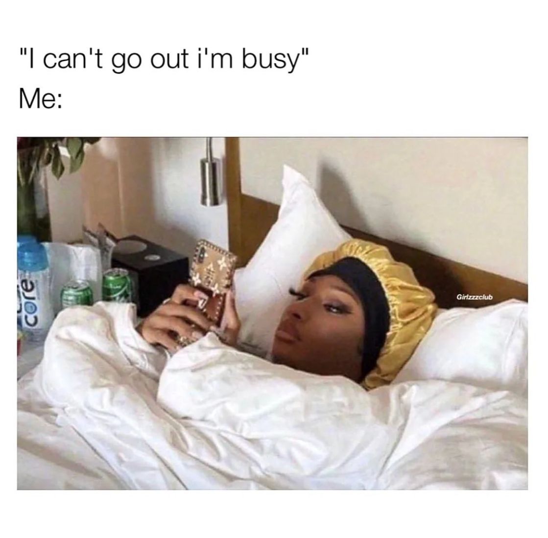 "I can't go out i'm busy"
Me:
core
Girlzzzclub