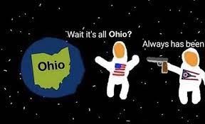Ohio
"Wait it's all Ohio?
*
Always has been
C