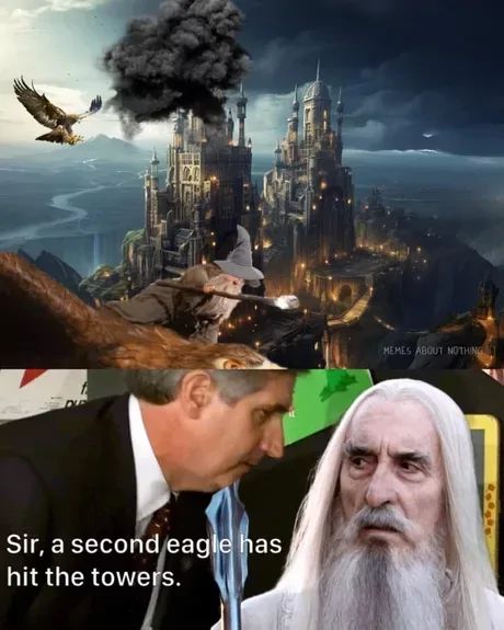 Sir, a second eagle has
hit the towers.
MEMES ABOUT NOTHING