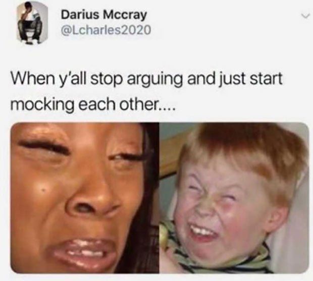 Darius Mccray
@Lcharles2020
When y'all stop arguing and just start
mocking each other....