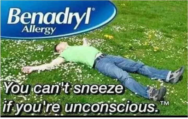 Benadryl
Allergy
You can't sneeze
if you're unconscious.
TM