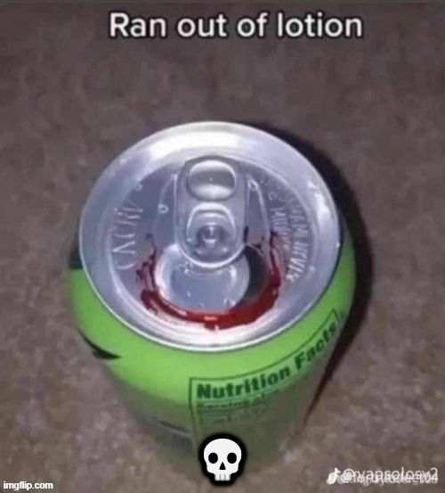 A can of a lime green drink with a silver top is shown from a top-down angle. There is red liquid around the opening of the can. The text on the image says: "Ran out of lotion". There is a skull emoji in the lower left, and an instagram handle in the bottom right corner.