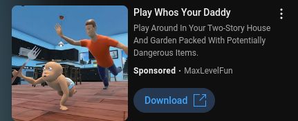 A video game ad showing a baby crawling away from a man in an orange shirt in a house. The text says, "Play Whos Your Daddy. Play Around In Your Two-Story House And Garden Packed With Potentially Dangerous Items. Sponsored. MaxLevelFun. Download"