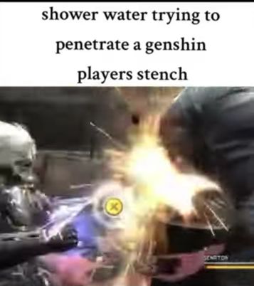 shower water trying
penetrate a genshin
players stench
SENATON