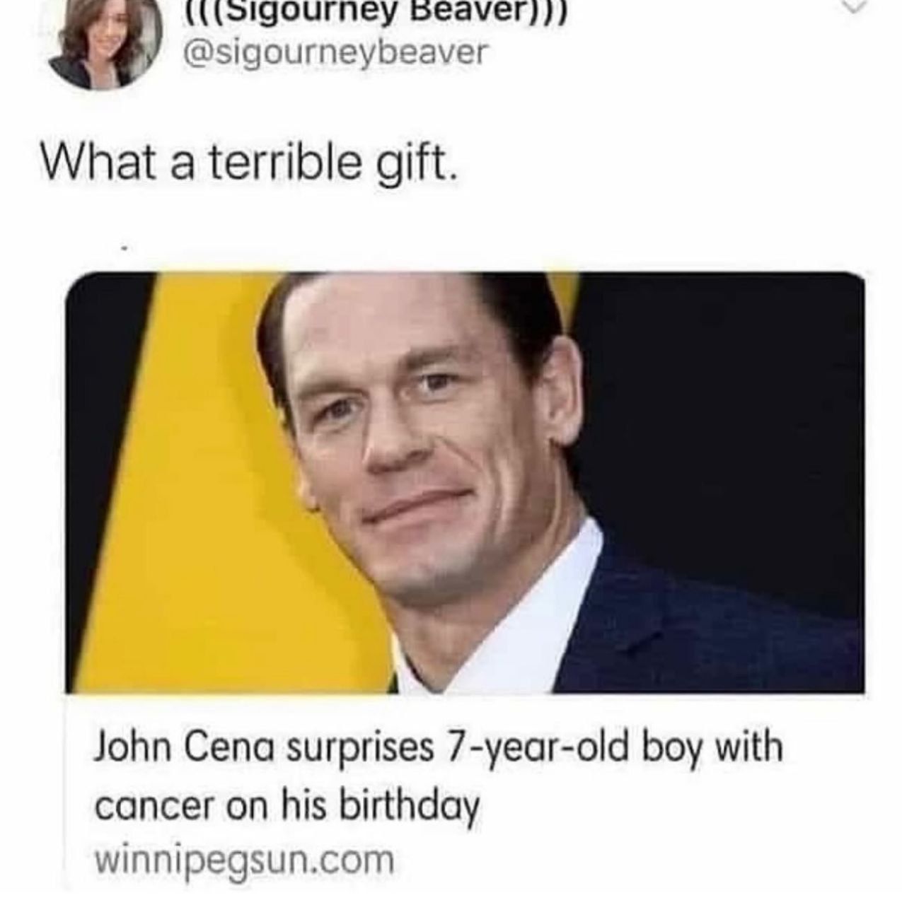 (((Sigourney Beaver)))
@sigourneybeaver
What a terrible gift.
John Cena surprises 7-year-old boy with
cancer on his birthday
winnipegsun.com