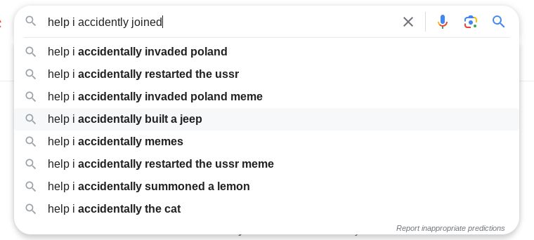 =
help i accidently joined
Qhelp i accidentally invaded poland
Qhelp i accidentally restarted the ussr
Qhelp i accidentally invaded poland meme
Qhelp i accidentally built a jeep
Qhelp i accidentally memes
Qhelp i accidentally restarted the ussr meme
Qhelp i accidentally summoned a lemon
Qhelp i accidentally the cat
×
↓ → Q
Report inappropriate predictions