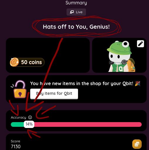 50 coins
Summary
Live
Hats off to You, Genius!
You have new items in the shop for your Qbit!
Bay items for Qbit
Accuracy
14%
Score
7130