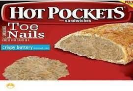 HOT POCKETS
Toe
Nails
crispy buttery
sandwiches
NEW