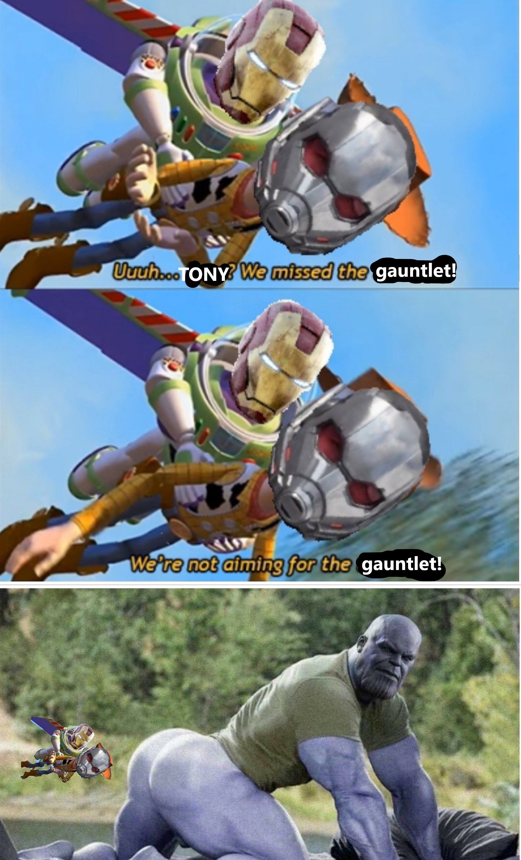 Uuuh... TONY? We missed the gauntlet!
We're not aiming for the gauntlet!