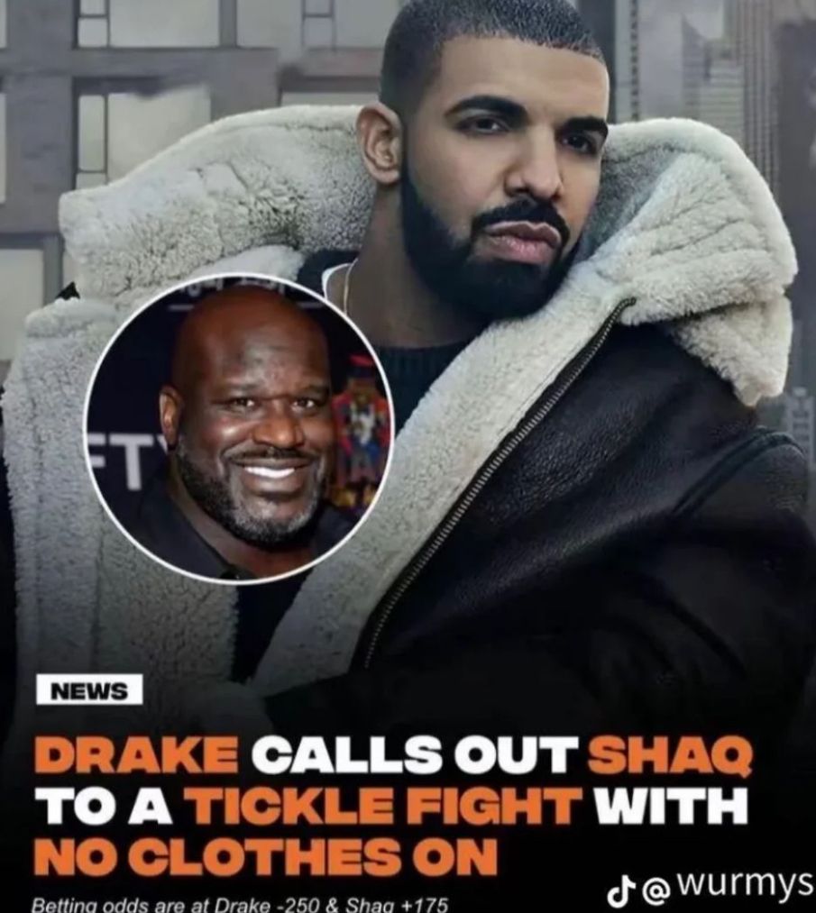 FT
NEWS
DRAKE CALLS OUT SHAQ
TO A TICKLE FIGHT WITH
NO CLOTHES ON
Betting odds are at Drake -250 & Shaq +175
d@wurmys