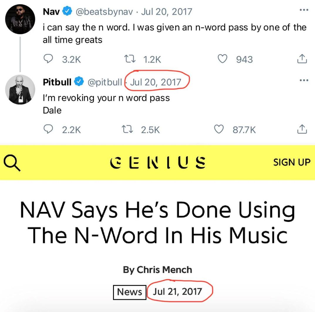 Q
Nav
@beatsbynav Jul 20, 2017
...
i can say the n word. I was given an n-word pass by one of the
all time greats
3.2K
Pitbull
17 1.2K
943
@pitbull Jul 20, 2017
I'm revoking your n word pass
Dale
2.2K
17 2.5K
87.7K
GENIUS
SIGN UP
NAV Says He's Done Using
The N-Word In His Music
By Chris Mench
News Jul 21, 2017