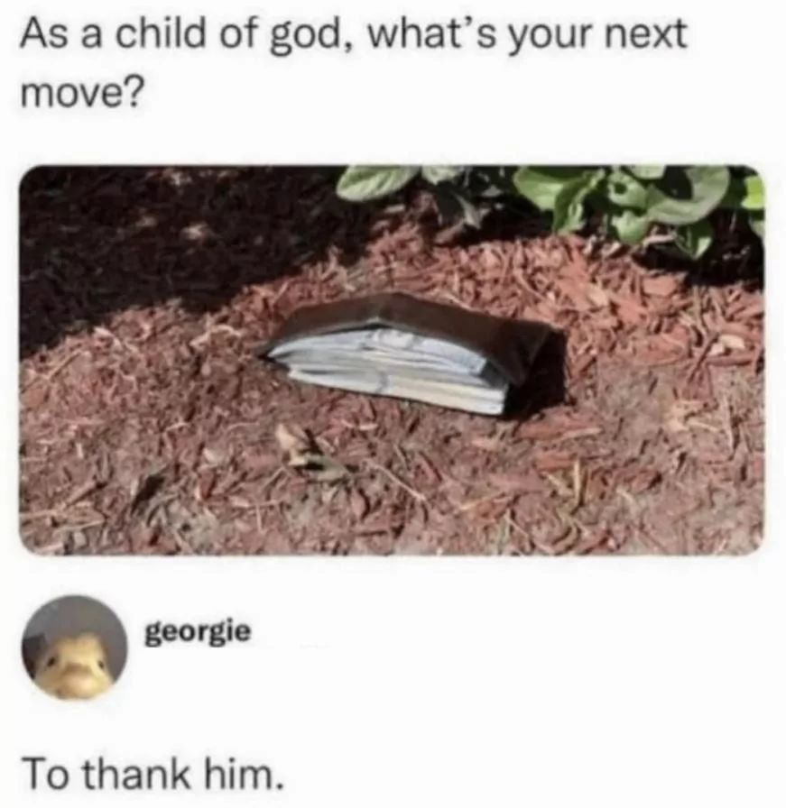 The image shows a wallet full of money lying on the ground, surrounded by wood chips. The text above the wallet asks, "As a child of god, what's your next move?" The text below the wallet says "To thank him".