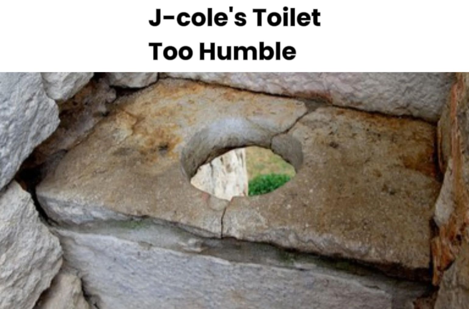 J-cole's Toilet
Too Humble