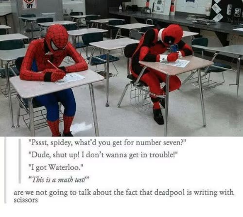 OFF
"Pssst, spidey, what'd you get for number seven?"
"Dude, shut up! I don't wanna get in trouble!"
"I got Waterloo."
"This is a math test!"
are we not going to talk about the fact that deadpool is writing with
scissors
5577