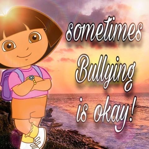 sometimes
Bullying
is okay!