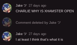 Jake 27 days ago
CHARLIE WHY IS XHAMSTER OPEN
Comment deleted by Jake "
Jake " 27 days ago
I at least I think that's what it is