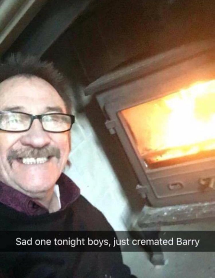Sad one tonight boys, just cremated Barry