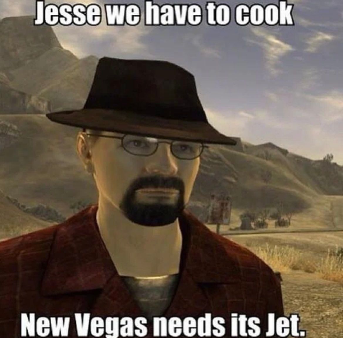 Jesse we have to cook
New Vegas needs its Jet.