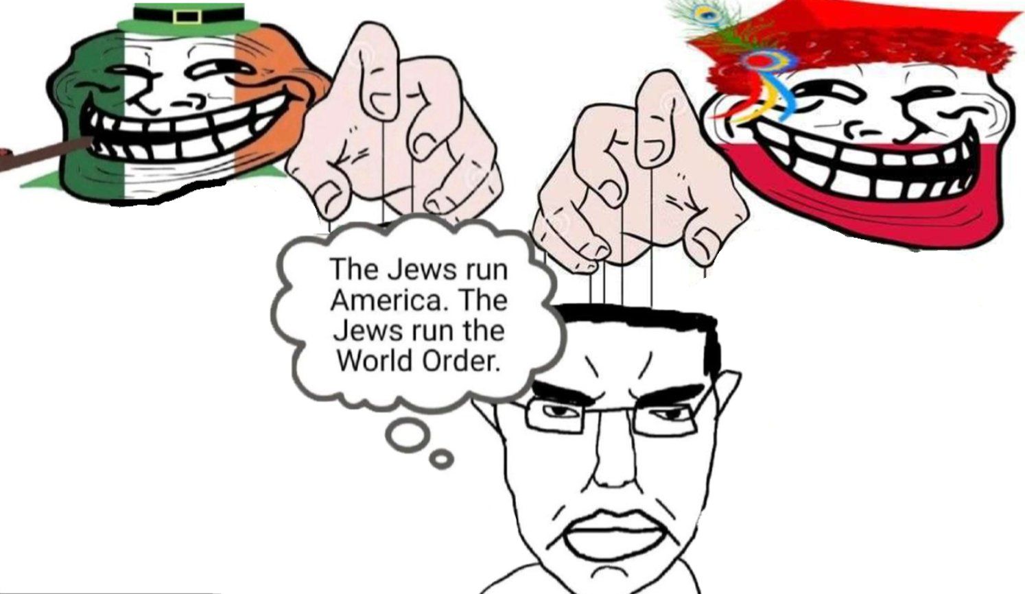 The Jews run
America. The
Jews run the
World Order.