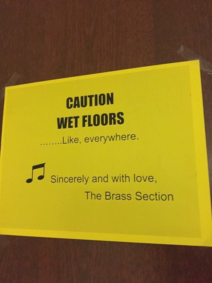 CAUTION
WET FLOORS
..Like, everywhere.
Sincerely and with love,
The Brass Section