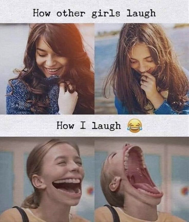 How other girls laugh
How I laugh
C