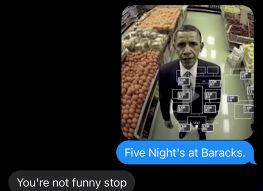 You're not funny stop
Five Night's at Baracks.