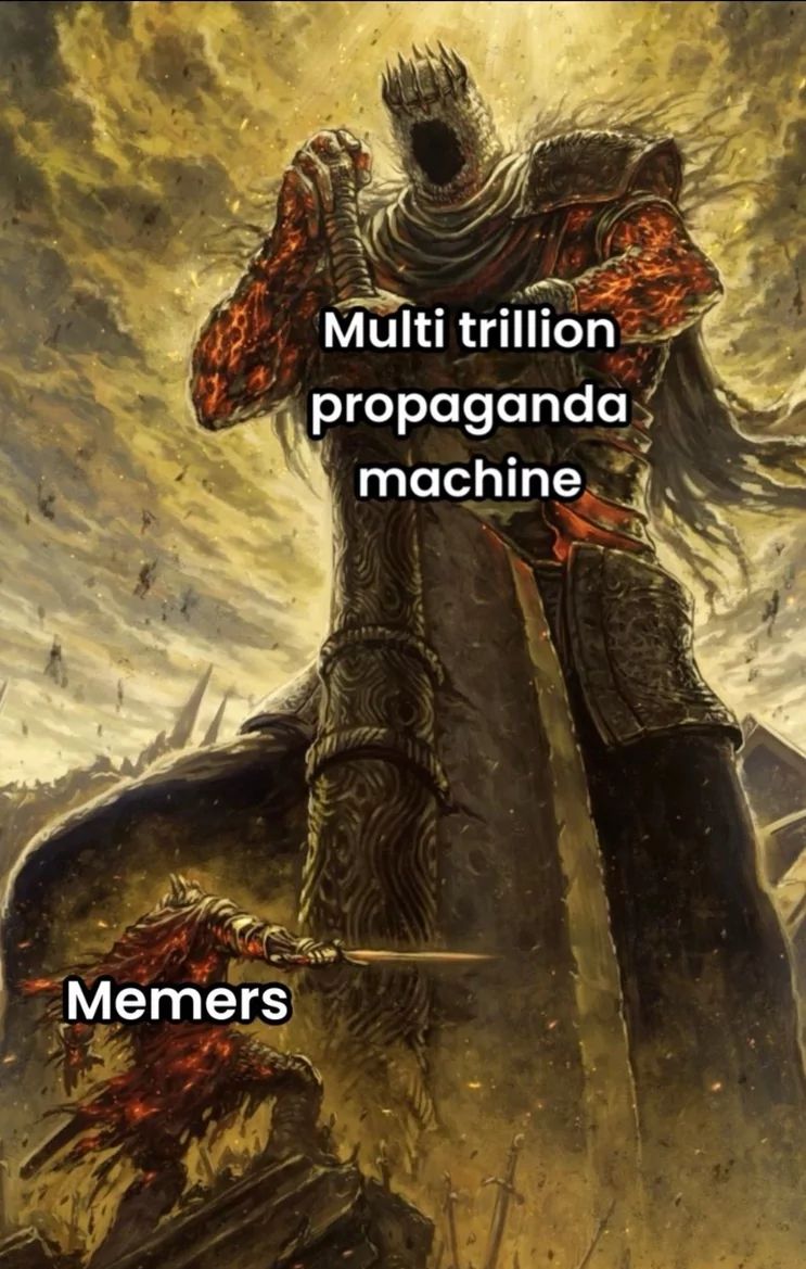 Memers
Multi trillion
propaganda
machine