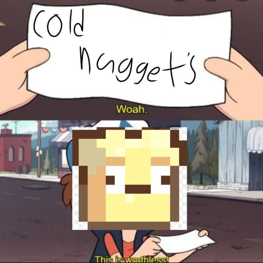 Cold
nagget's
Woah.
This is worthless!