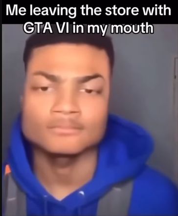 Me leaving the store with
GTA VI in my mouth