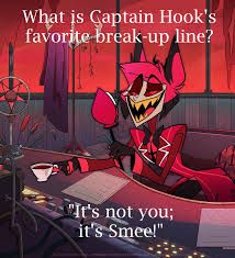 What is Captain Hook's
favorite break-up line?
"It's not you;
it's Smee!"