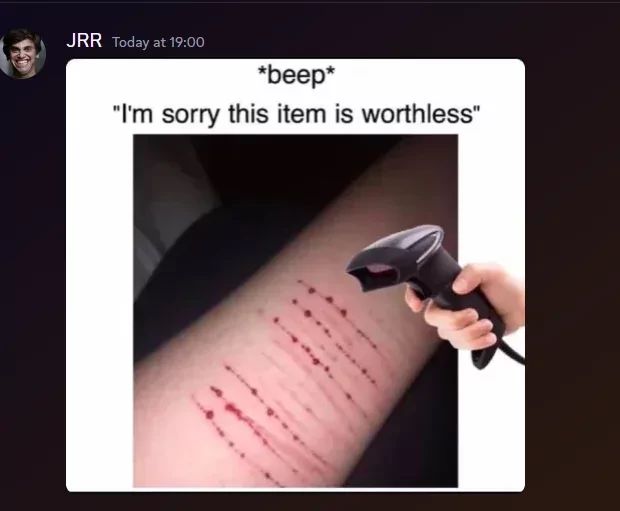 JRR Today at 19:00
*beep*
"I'm sorry this item is worthless"