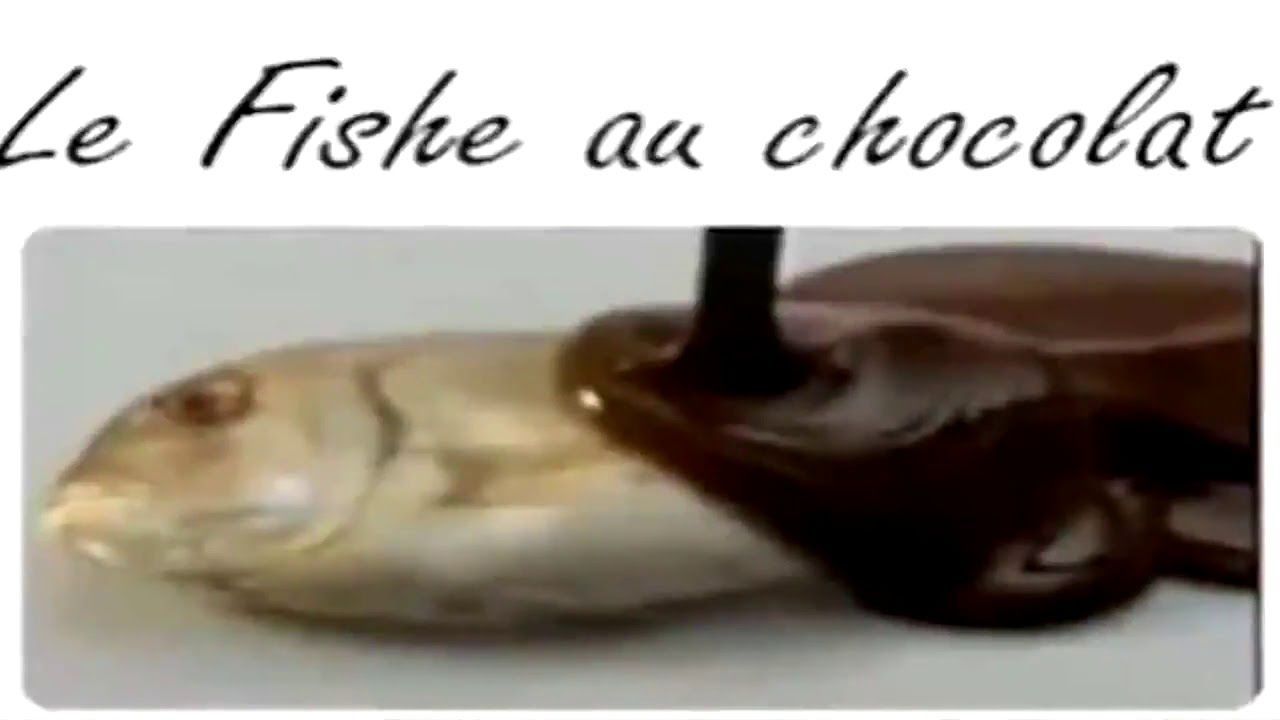 A fish is covered with chocolate syrup, and the text above reads 'Le Fische au chocolat'.