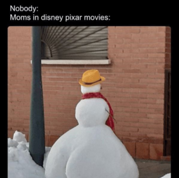 Nobody:
Moms in disney pixar movies: