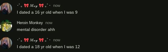 May
now
I dated a 16 yr old when I was 9
Heroin Monkey now
mental disorder ahh
May
now
I dated a 18 yr old when I was 12