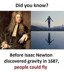 Did you know?
Before Isaac Newton
discovered gravity in 1687,
people could fly