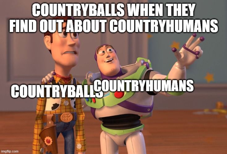 COUNTRYBALLS WHEN THEY
FIND OUT ABOUT COUNTRYHUMANS
COUNTRYBALL COUNTRYHUMANS
