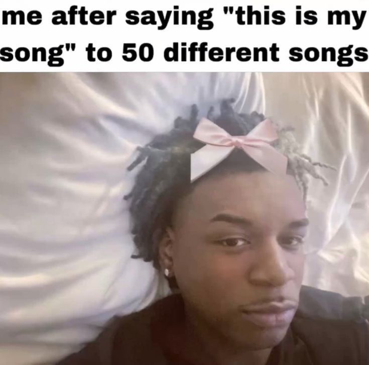 me after saying "this is my
song" to 50 different songs