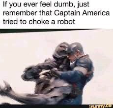 If you ever feel dumb, just
remember that Captain America
tried to choke a robot
ifunny.co