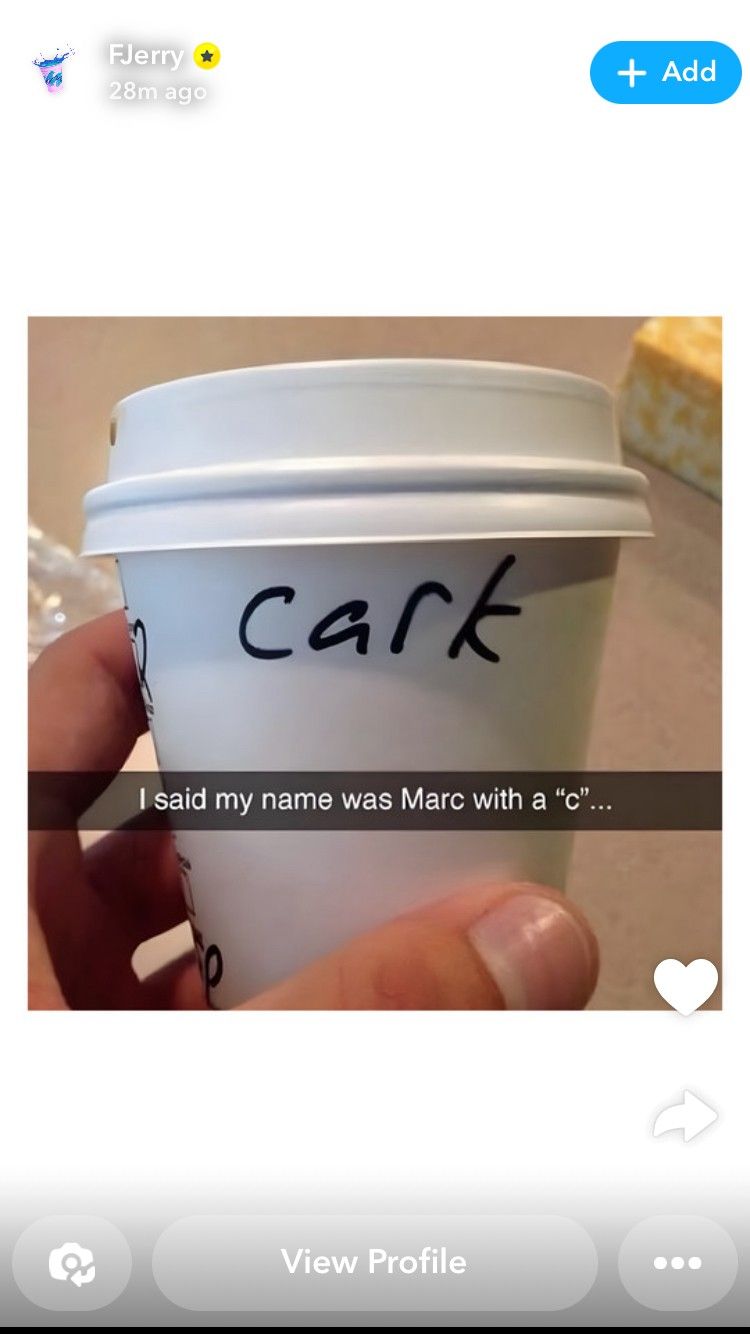 FJerry
28m ago
cark
I said my name was Marc with a "c"...
View Profile
+ Add