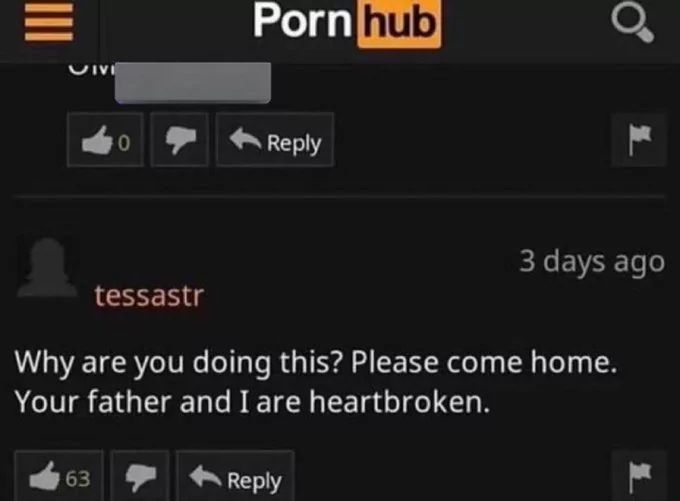 =
CIVI
Porn hub
0
Reply
0
3 days ago
tessastr
Why are you doing this? Please come home.
Your father and I are heartbroken.
63
Reply