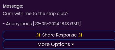 Message:
Cum with me to the strip club?
- Anonymous [23-05-2024 18:18 GMT]
Share Response ++
More Options ▾