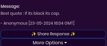 Message:
Best quote: if its black its cap.
- Anonymous [23-05-2024 18:04 GMT]
Share Response ++
More Options