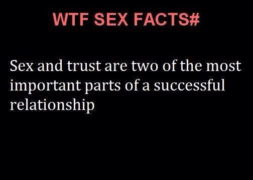WTF SEX FACTS#
Sex and trust are two of the most
important parts of a successful
relationship